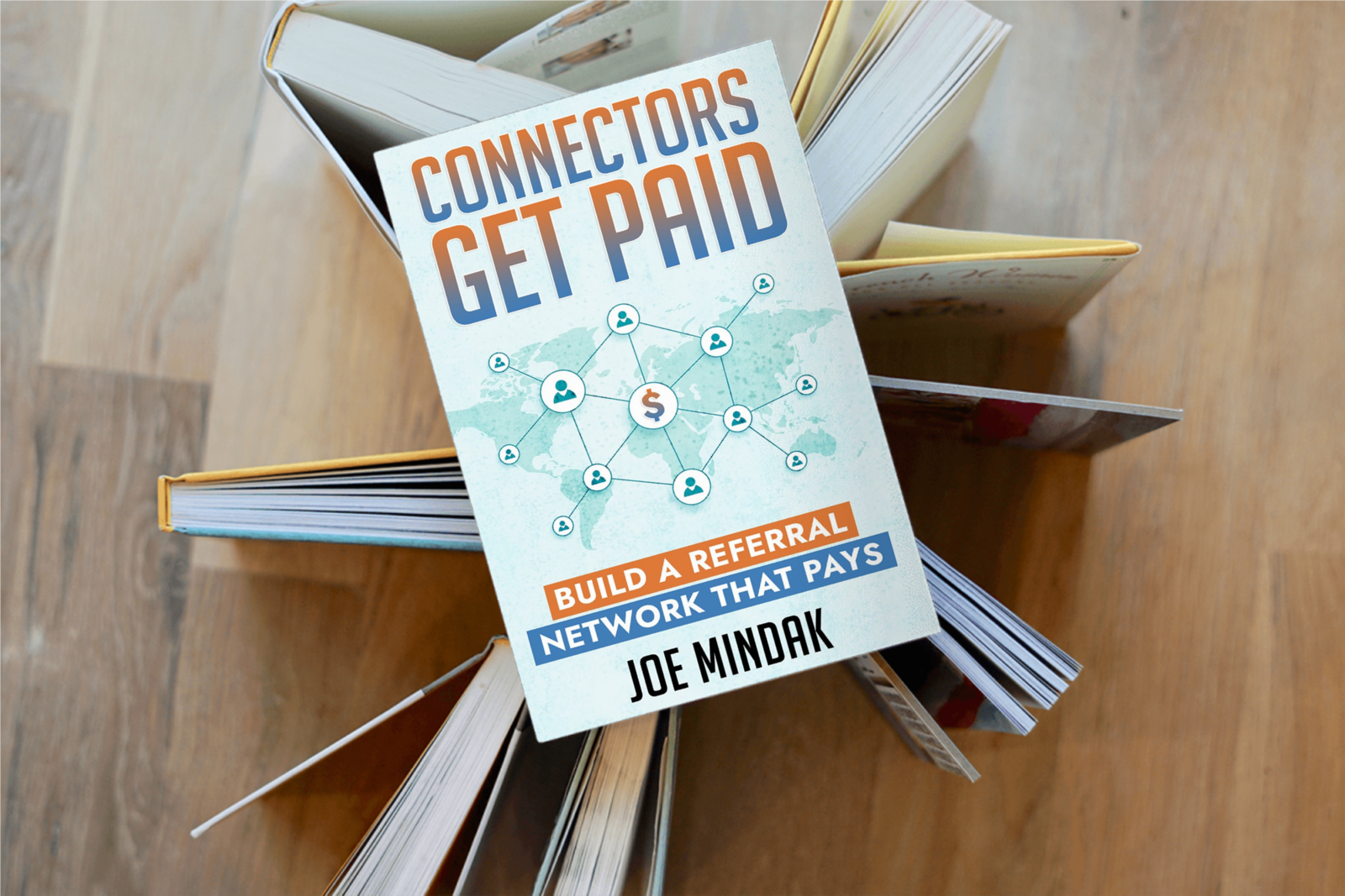 Connectors Get Paid: Build a Referral Network That Pays by Joe Mindak